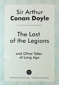 The Last of the Legions, and Other Tales of Long Ago