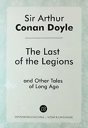 The Last of the Legions, and Other Tales of Long Ago