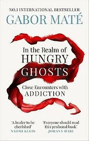 In the Realm of Hungry Ghosts. Close Encounters with Addiction
