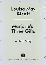 Marjories Three Gifts. A Short Story