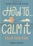 How To… Calm It - 0