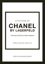 The Little Book of Chanel by Lagerfeld: The Story of the Iconic Fashion Designer (Little Books of Fashion, 15)