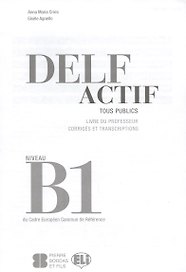 Delf Actif. Tous Publics. Livre Du Professeur. Corriges Et Transcriptions. Niveau B1