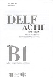 Delf Actif. Tous Publics. Livre Du Professeur. Corriges Et Transcriptions. Niveau B1