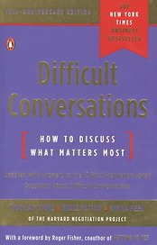 Difficult Conversations. How to Discuss What Matters Most