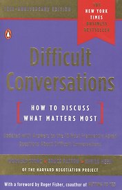 Difficult Conversations. How to Discuss What Matters Most
