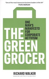 The Green Grocer. One Mans Manifesto for Corporate Activism