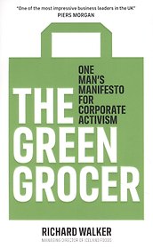 The Green Grocer. One Mans Manifesto for Corporate Activism