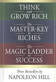 Think and Grow Rich. The Master-Key to Riches. The Magic Ladder to Success. Three bestsellers by Napoleon Hill