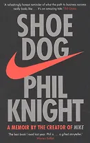 Shoe Dog. A Memoir by the Creator of NIKE