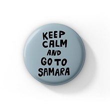 Значок круглый Keep calm and go to Samara (Самара) (ZZS-01381)