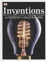Inventions. A Children`s Encyclopedia