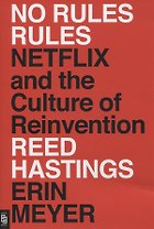 No Rules Rules. Netflix and the Culture of Reinvention