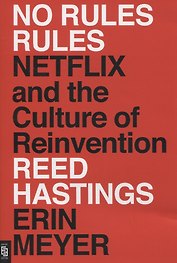 No Rules Rules. Netflix and the Culture of Reinvention