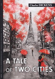 A Tale of Two Cities = Повесть о двух городах: на английском языке
