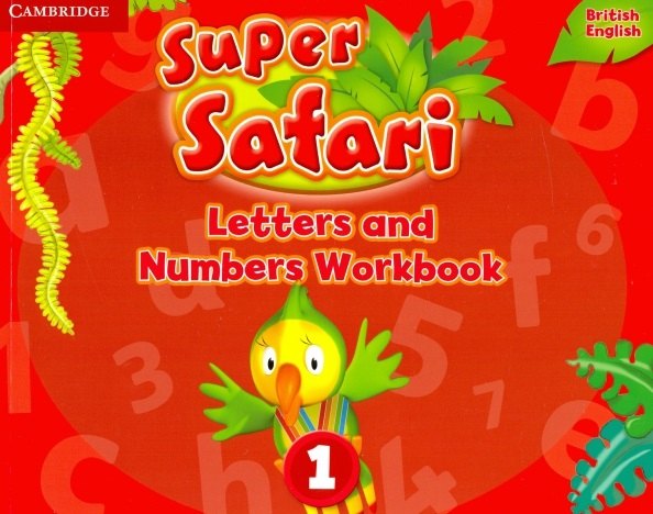 

Super Safari. Level 1. Leters and Numbers. Workbook