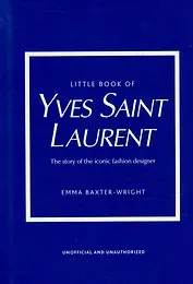 Little Book of Yves Saint Laurent: The Story of the Iconic Fashion House
