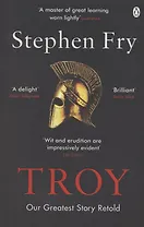 Troy. Our Greatest Story Retold