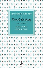 Mastering the Art of French Cooking. Volume two