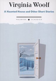 A Haunted House and Other Short Stories