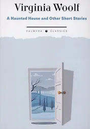 A Haunted House and Other Short Stories