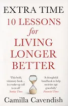 Extra Time: 10 Lessons for Living Longer Better