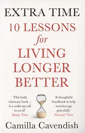 Extra Time: 10 Lessons for Living Longer Better