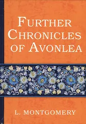 Further Chronicles of Avonlea = Дальнейшие авонлейские хроники: на английском языке