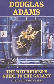 The Hitchhikers Guide to the Galaxy. Trilogy in Four Parts