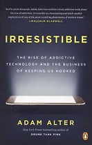 Irresistible: The Rise of Addictive Technology and the Business of Keeping Us Hooked