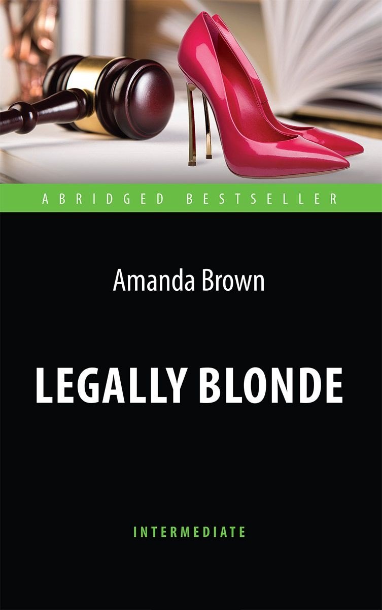 

Legally Blonde = Блондинка в законе. Книга для чтения на английском языке. Intermediate.