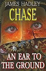 An Ear to the Ground [= Всегда в курсе событий / Дж. Х. Чейз].