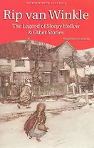 Rip van Winkle. The Legend of Sleepy hollow and Other Stories / (мягк) (Wordsworth Classics). Irving W. (Юпитер)