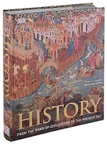 History: From the Dawn of Civilization to the Present Day