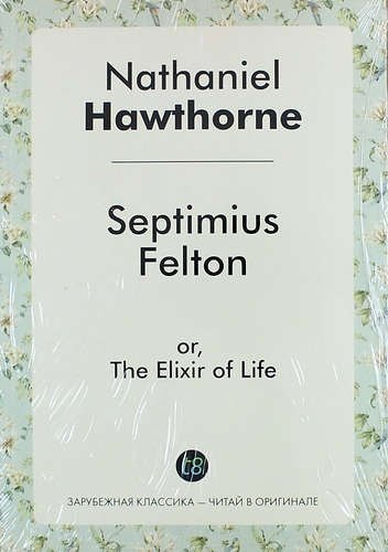 

Septimius Felton, or, The Elixir of Life