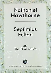 Septimius Felton, or, The Elixir of Life