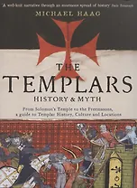 Templars. History and Myth. From Solomons Temple to the Freemasons