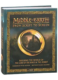 Middle-earth. From Script to Screen. Building the World of the Lord of the Rings and the Hobbit