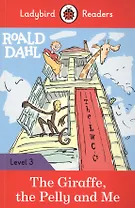 Roald Dahl: The Giraffe the Pelly and Me. Ladybird Readers. Level 3