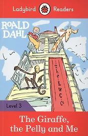 Roald Dahl: The Giraffe the Pelly and Me. Ladybird Readers. Level 3