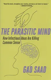 Parasitic Mind: How Infectious Ideas Are Killing Common Sense
