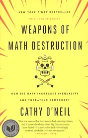 Weapons of Math Destruction: How Big Data Increases Inequality and Threatens Democracy