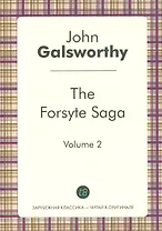 The Forsyte Saga. Vol. 2. = Сага о Форсайтах. Т. 2: цикл на анг.яз.