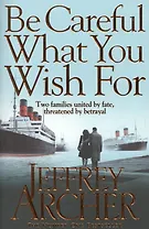 Be Careful What You Wish For. Volume Four. The Clifton Chronicles