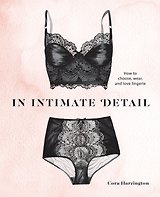 In Intimate Detail: How to Choose, Wear, and Love Lingerie