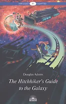 The Hitchhikers Guide to the Galaxy = Руководство для путешествующих автостопом по Галактике : книга для чтения на англ. языке