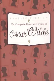 The Complete Illustrated Works of Oscar Wilde