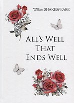 Alls Well That Ends Well = Все хорошо, что хорошо кончается: на англ.яз