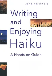 Writing and Enjoying Haiku: A Hands-on Guide