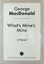 What`s Mine`s Mine. A Novel